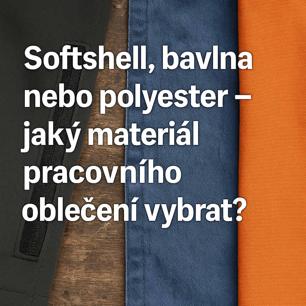 Softshell, bavlna nebo polyester – jaký materiál pracovního oblečení vybrat?